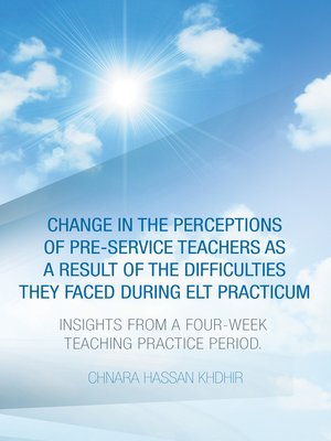 cover image of Change in the Perceptions of Pre-Service Teachers as a Result of the Difficulties They Faced During Elt Practicum
